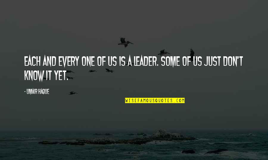 Just Leader Quotes By Umair Haque: Each and every one of us is a