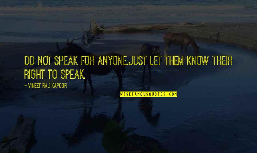 Just Leader Quotes By Vineet Raj Kapoor: Do not Speak for Anyone.Just let them know