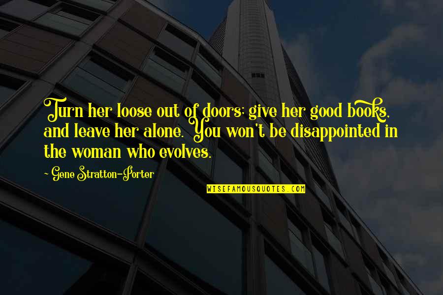 Just Leave Her Alone Quotes By Gene Stratton-Porter: Turn her loose out of doors; give her