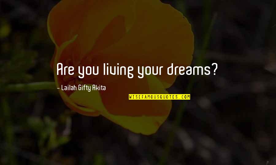 Just Leave Her Alone Quotes By Lailah Gifty Akita: Are you living your dreams?