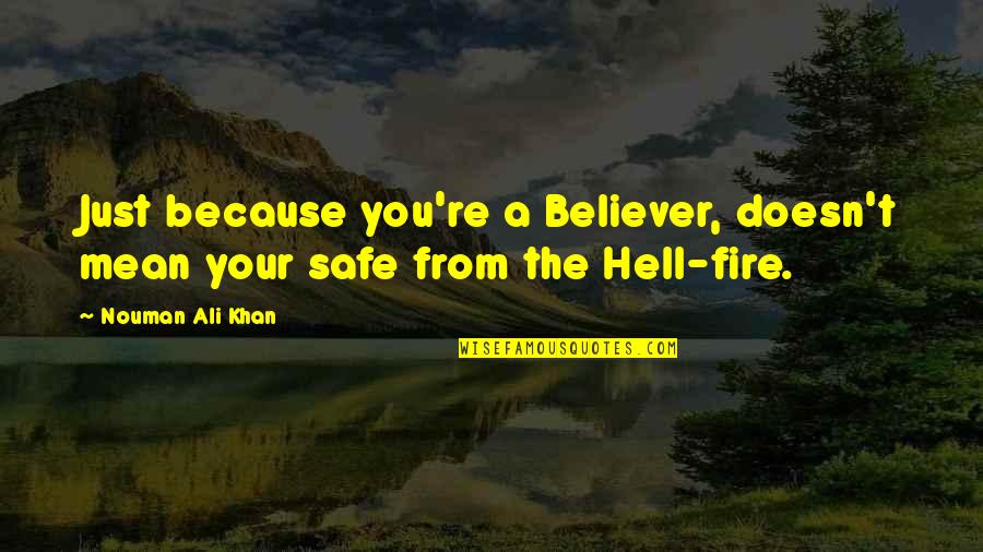 Just Leave Her Alone Quotes By Nouman Ali Khan: Just because you're a Believer, doesn't mean your
