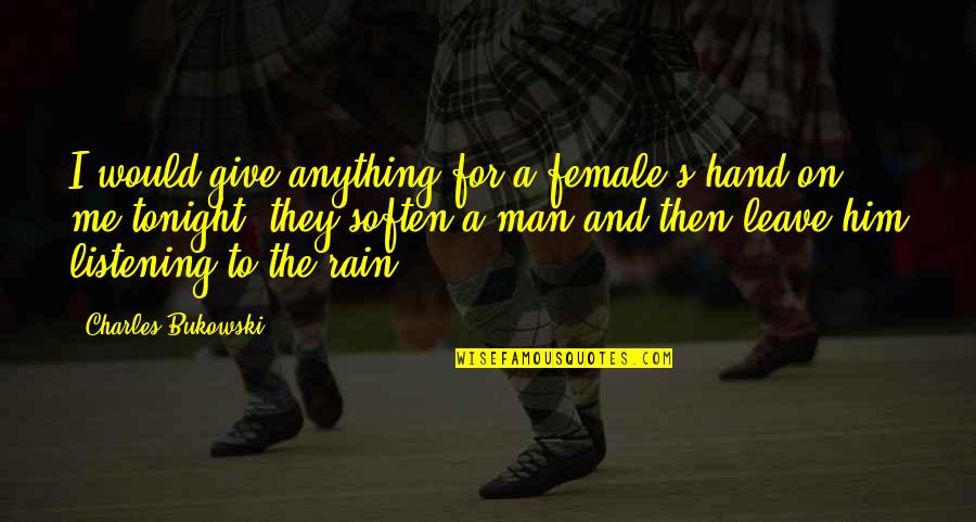 Just Leave Him Quotes By Charles Bukowski: I would give anything for a female's hand