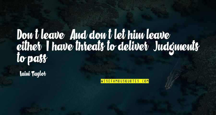 Just Leave Him Quotes By Laini Taylor: Don't leave. And don't let him leave, either. Just Leave Him Quotes By Laini Taylor: Don't leave. And don't let him leave, either.