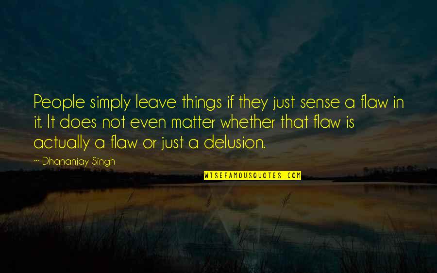 Just Leave It Quotes By Dhananjay Singh: People simply leave things if they just sense