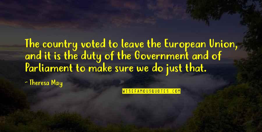 Just Leave It Quotes By Theresa May: The country voted to leave the European Union,