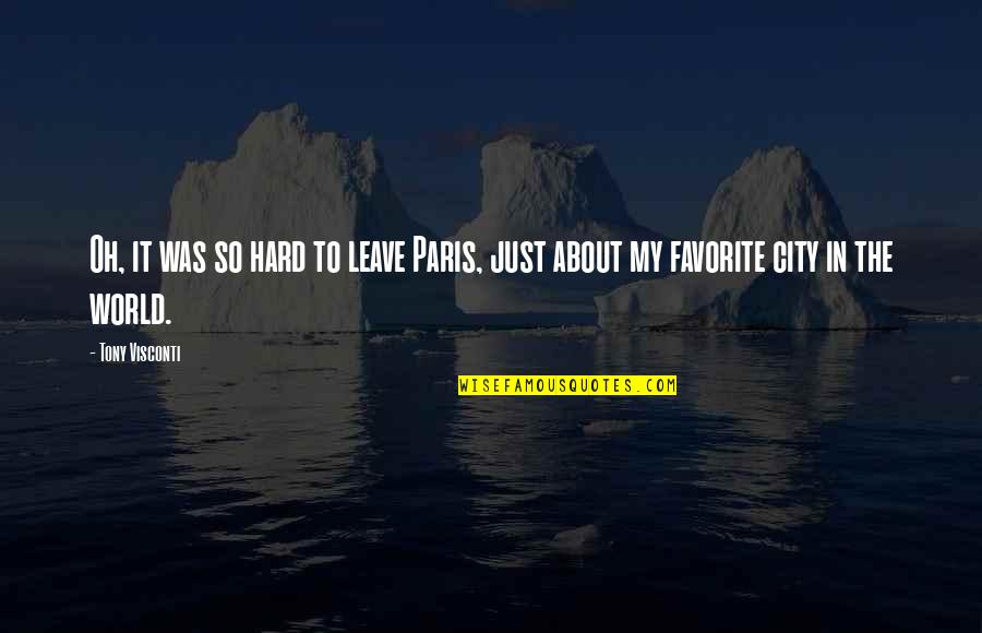 Just Leave It Quotes By Tony Visconti: Oh, it was so hard to leave Paris,