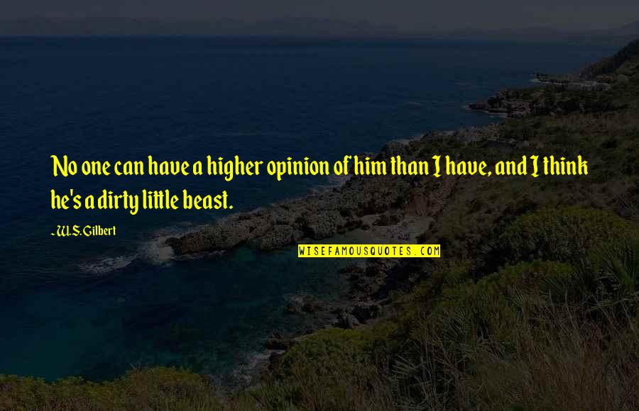 Just Leave Me Alone Poems Quotes By W.S. Gilbert: No one can have a higher opinion of Just Leave Me Alone Poems Quotes By W.S. Gilbert: No one can have a higher opinion of
