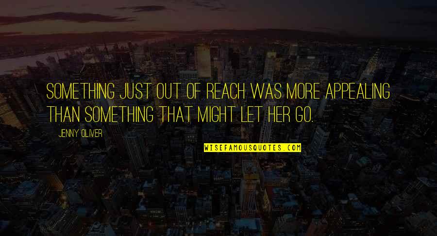 Just Let Go Quotes By Jenny Oliver: Something just out of reach was more appealing