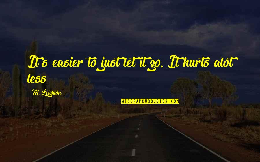 Just Let Go Quotes By M. Leighton: It's easier to just let it go. It