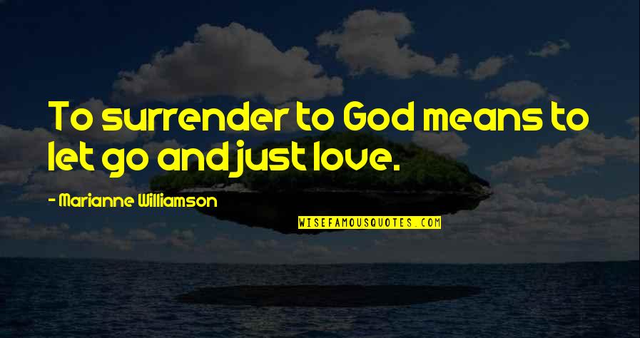 Just Let Go Quotes By Marianne Williamson: To surrender to God means to let go