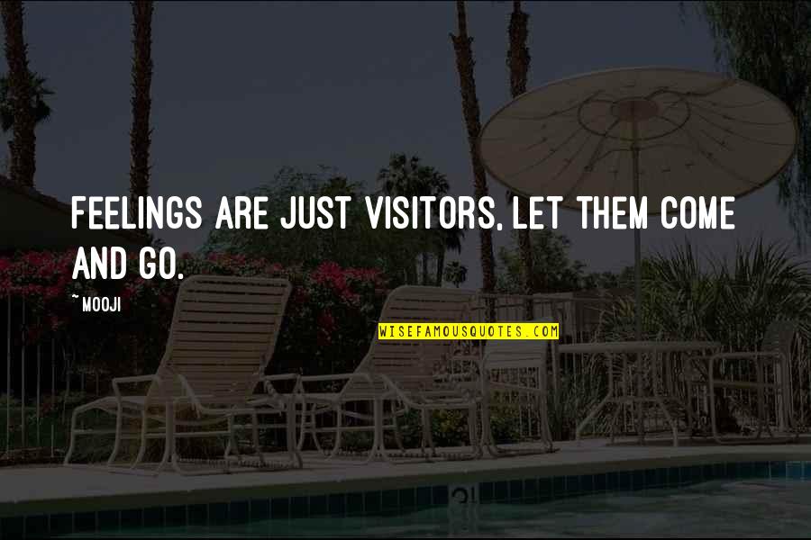 Just Let Go Quotes By Mooji: Feelings are just visitors, let them come and