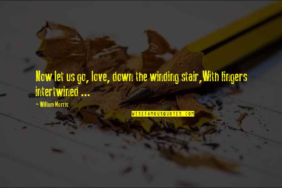 Just Let It All Go Quotes By William Morris: Now let us go, love, down the winding