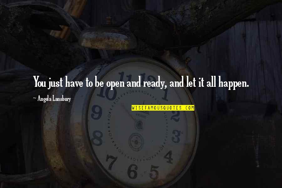 Just Let It Be Quotes By Angela Lansbury: You just have to be open and ready,