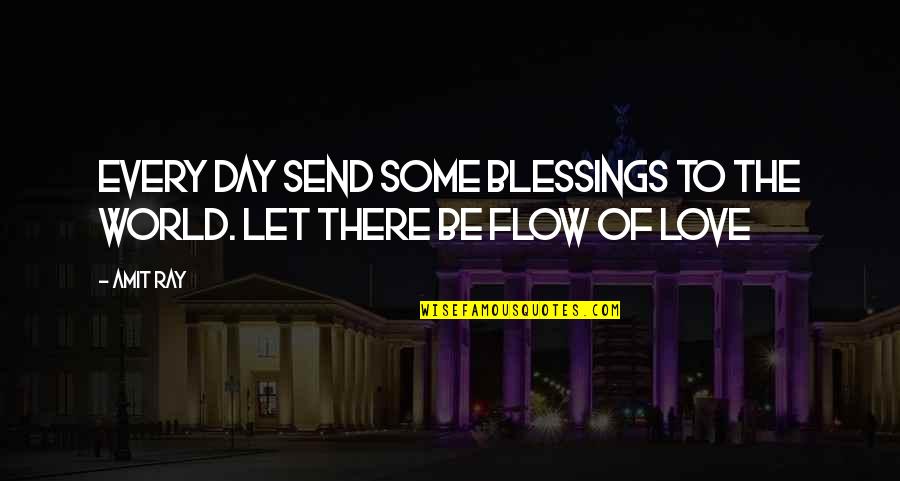 Just Let It Flow Quotes By Amit Ray: Every day send some blessings to the world.