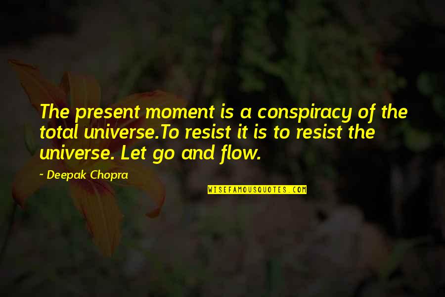 Just Let It Flow Quotes By Deepak Chopra: The present moment is a conspiracy of the