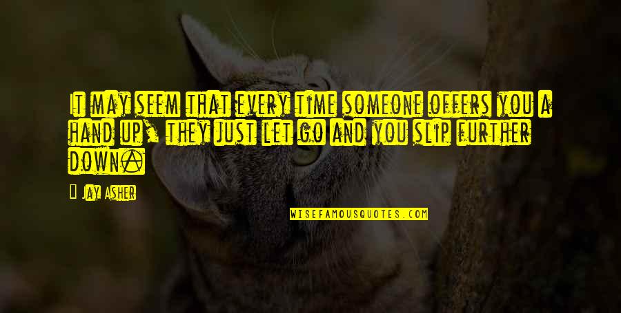 Just Let It Go Quotes By Jay Asher: It may seem that every time someone offers