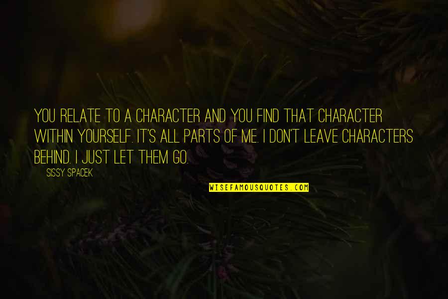 Just Let It Go Quotes By Sissy Spacek: You relate to a character and you find