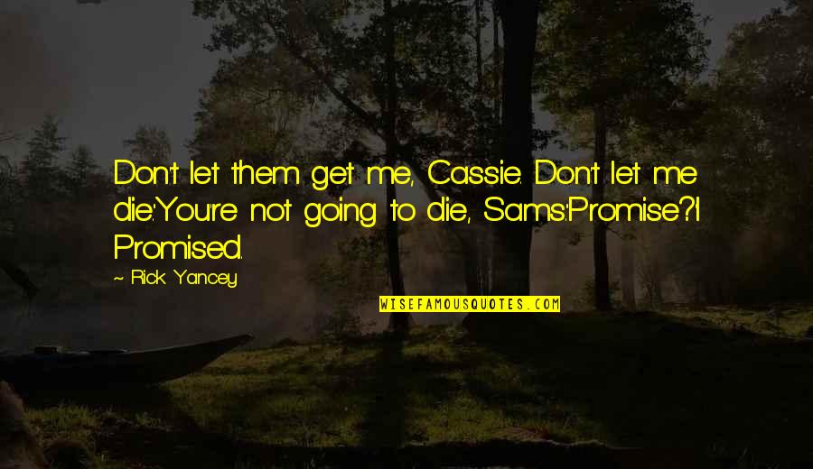 Just Let Me Die Quotes By Rick Yancey: Don't let them get me, Cassie. Don't let