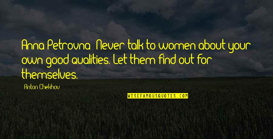 Just Let Them Talk Quotes By Anton Chekhov: Anna Petrovna: Never talk to women about your