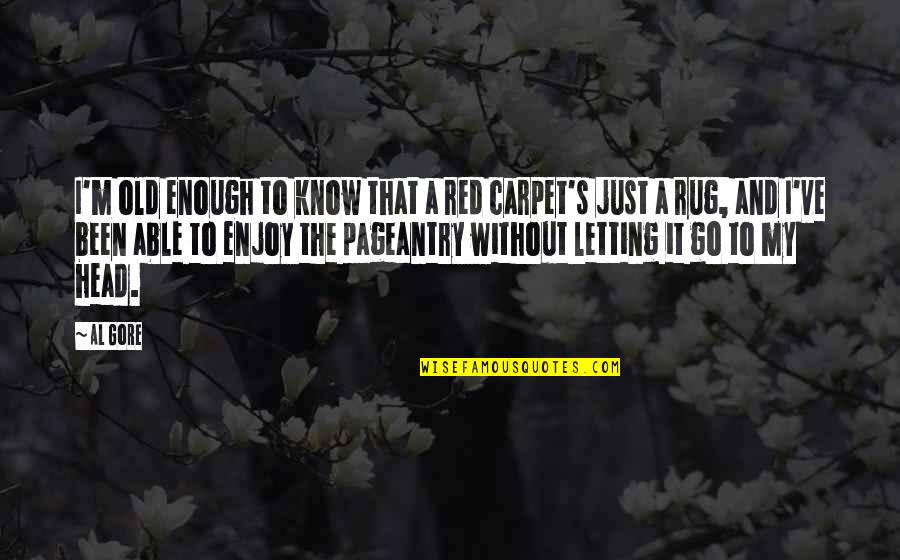 Just Letting Go Quotes By Al Gore: I'm old enough to know that a red