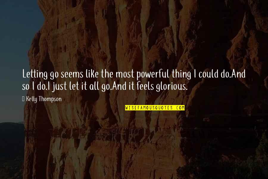 Just Letting It Be Quotes By Kelly Thompson: Letting go seems like the most powerful thing