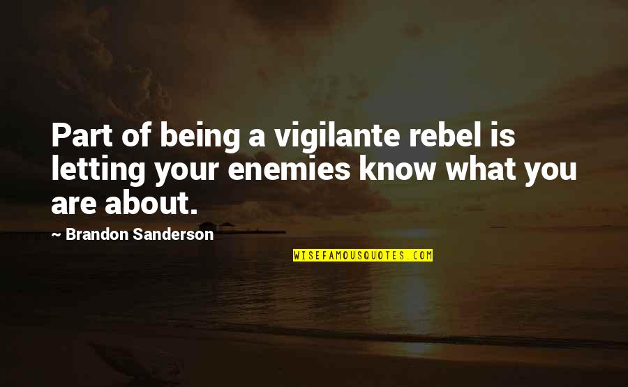 Just Letting You Know Quotes By Brandon Sanderson: Part of being a vigilante rebel is letting