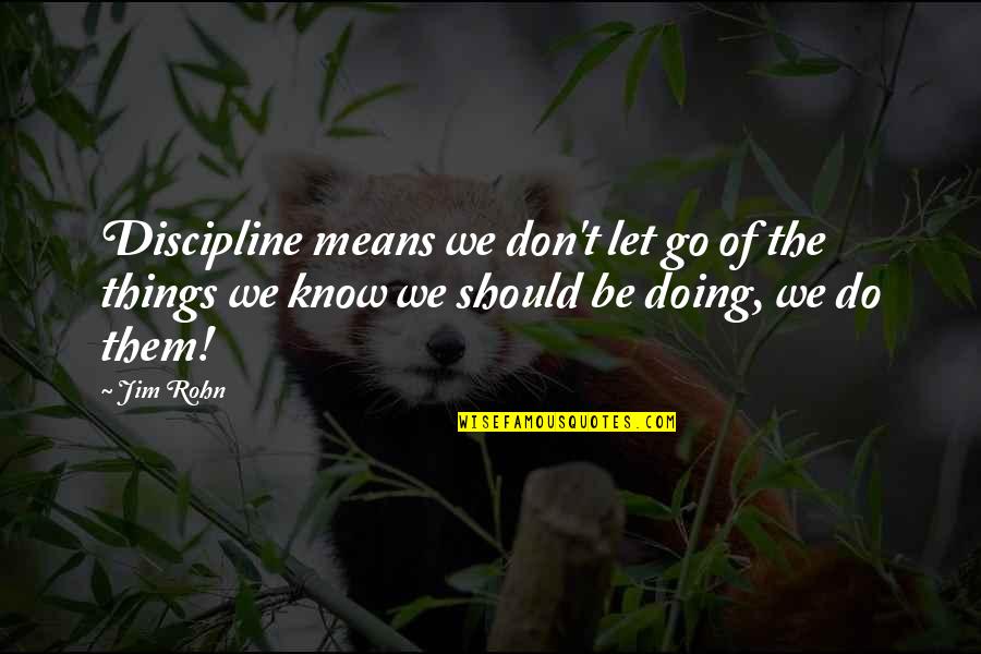 Just Letting You Know Quotes By Jim Rohn: Discipline means we don't let go of the