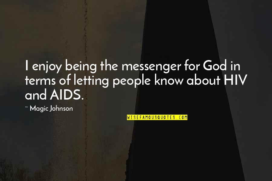 Just Letting You Know Quotes By Magic Johnson: I enjoy being the messenger for God in Just Letting You Know Quotes By Magic Johnson: I enjoy being the messenger for God in