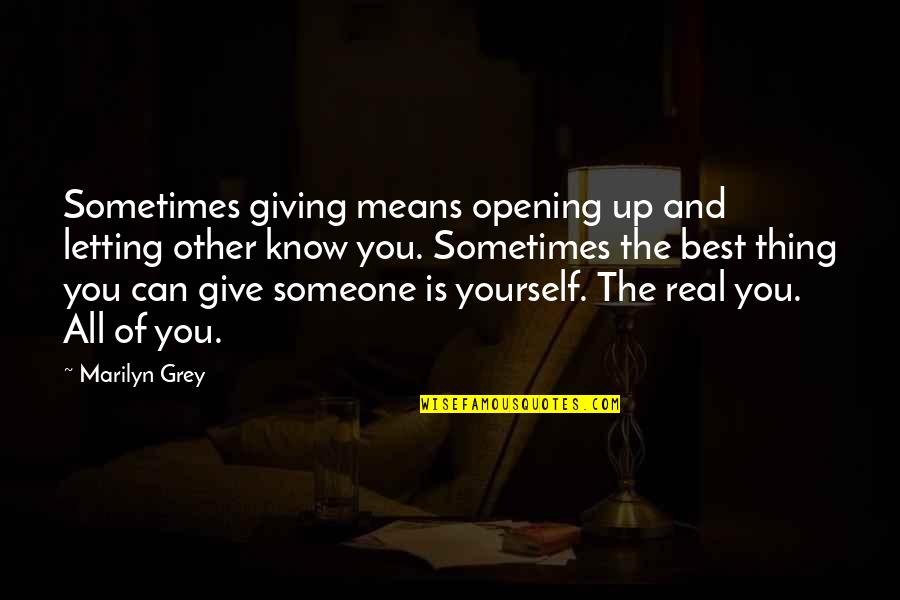 Just Letting You Know Quotes By Marilyn Grey: Sometimes giving means opening up and letting other Just Letting You Know Quotes By Marilyn Grey: Sometimes giving means opening up and letting other