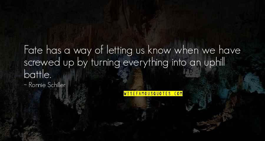 Just Letting You Know Quotes By Ronnie Schiller: Fate has a way of letting us know Just Letting You Know Quotes By Ronnie Schiller: Fate has a way of letting us know
