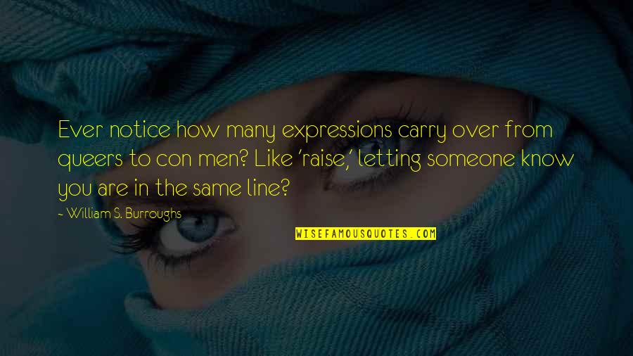 Just Letting You Know Quotes By William S. Burroughs: Ever notice how many expressions carry over from