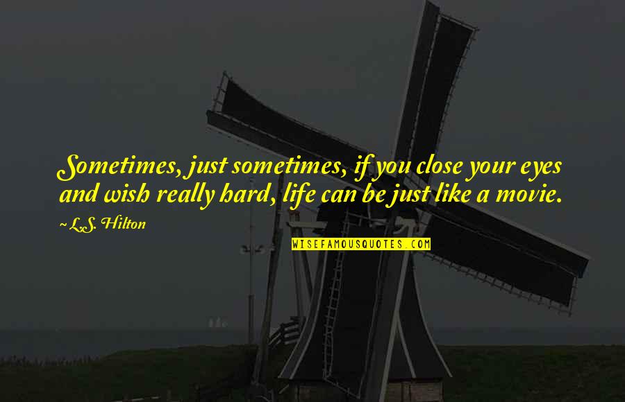 Just Life Quotes By L.S. Hilton: Sometimes, just sometimes, if you close your eyes