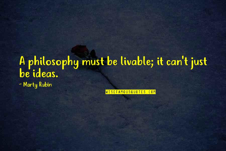 Just Life Quotes By Marty Rubin: A philosophy must be livable; it can't just Just Life Quotes By Marty Rubin: A philosophy must be livable; it can't just