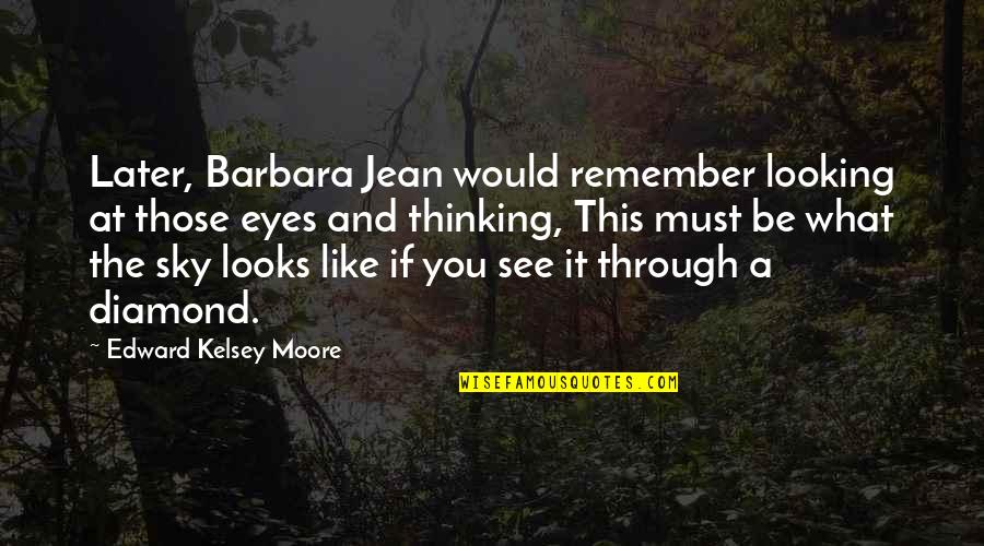 Just Like A Diamond Quotes By Edward Kelsey Moore: Later, Barbara Jean would remember looking at those