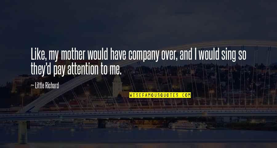 Just Like A Mother To Me Quotes By Little Richard: Like, my mother would have company over, and Just Like A Mother To Me Quotes By Little Richard: Like, my mother would have company over, and