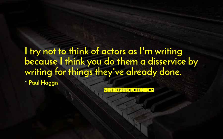 Just Like El Cid S Bloomers Quotes By Paul Haggis: I try not to think of actors as Just Like El Cid S Bloomers Quotes By Paul Haggis: I try not to think of actors as
