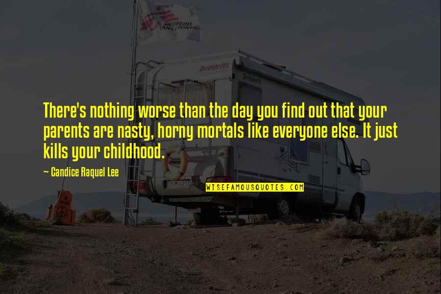 Just Like Everyone Else Quotes By Candice Raquel Lee: There's nothing worse than the day you find