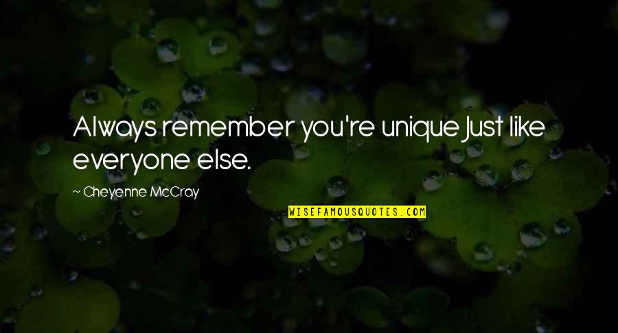 Just Like Everyone Else Quotes By Cheyenne McCray: Always remember you're unique Just like everyone else.
