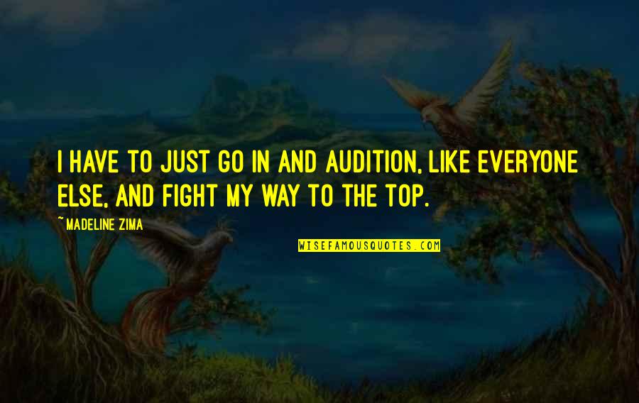 Just Like Everyone Else Quotes By Madeline Zima: I have to just go in and audition,