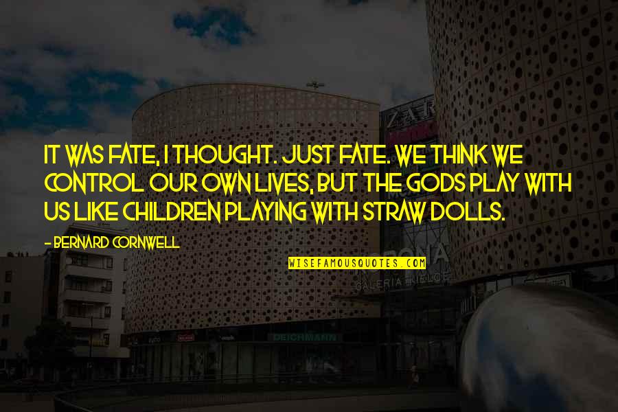 Just Like Fate Quotes By Bernard Cornwell: It was fate, I thought. Just fate. We