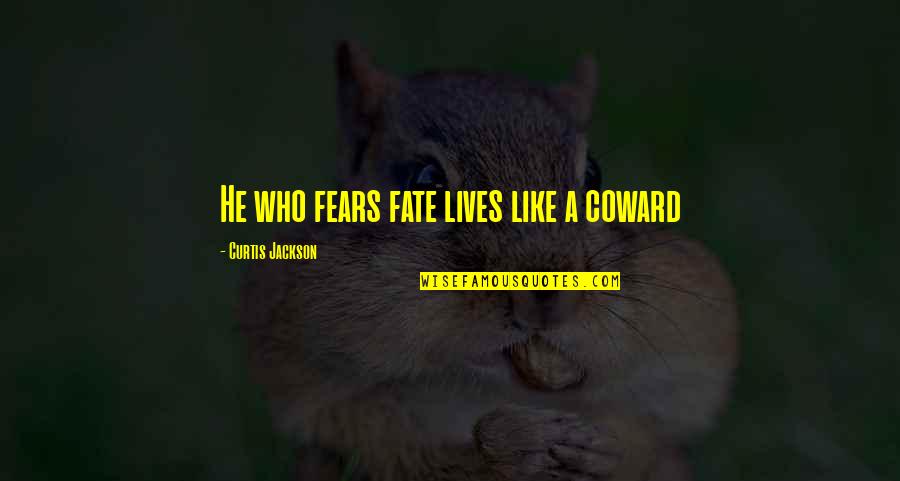 Just Like Fate Quotes By Curtis Jackson: He who fears fate lives like a coward