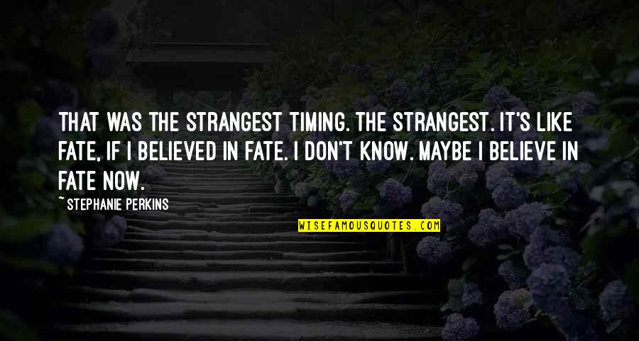 Just Like Fate Quotes By Stephanie Perkins: That was the strangest timing. The strangest. It's
