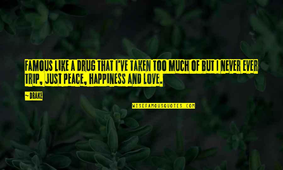 Just Like Happiness Quotes By Drake: Famous like a drug that I've taken too