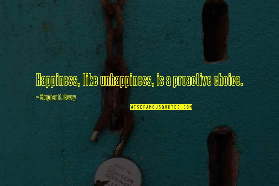 Just Like Happiness Quotes By Stephen R. Covey: Happiness, like unhappiness, is a proactive choice.