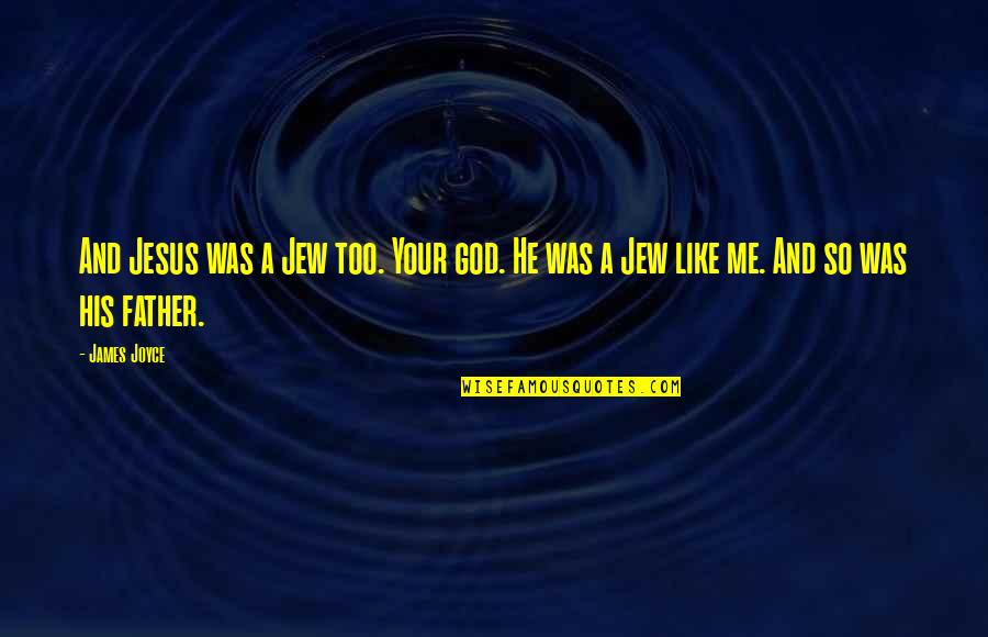 Just Like His Father Quotes By James Joyce: And Jesus was a Jew too. Your god.