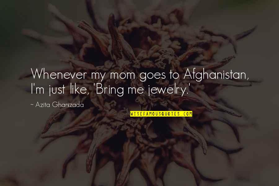 Just Like My Mom Quotes By Azita Ghanizada: Whenever my mom goes to Afghanistan, I'm just