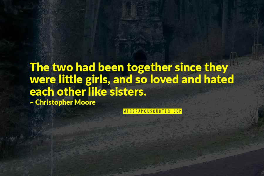 Just Like Sisters Quotes By Christopher Moore: The two had been together since they were