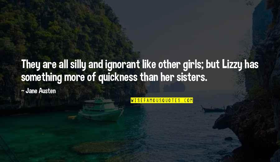 Just Like Sisters Quotes By Jane Austen: They are all silly and ignorant like other