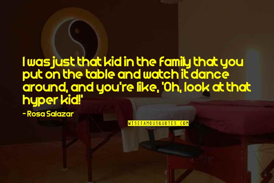 Just Like That Quotes By Rosa Salazar: I was just that kid in the family