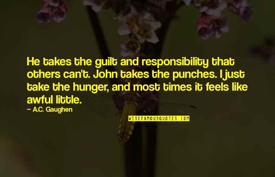 Just Like The Others Quotes By A.C. Gaughen: He takes the guilt and responsibility that others